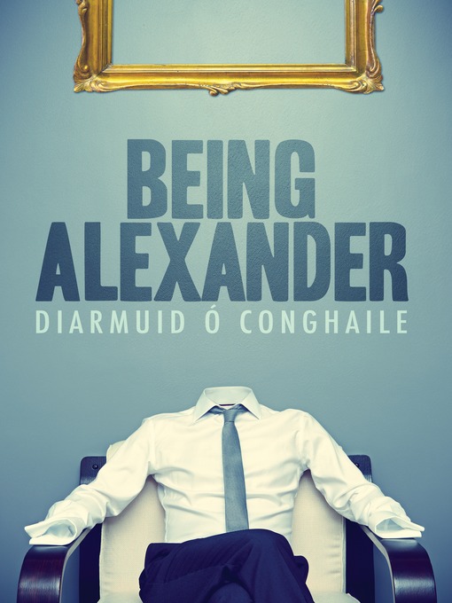 Title details for Being Alexander by Diarmuid  Ó Conghaile - Available